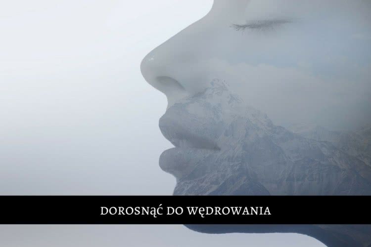 Do wędrowania trzeba dorosnąć