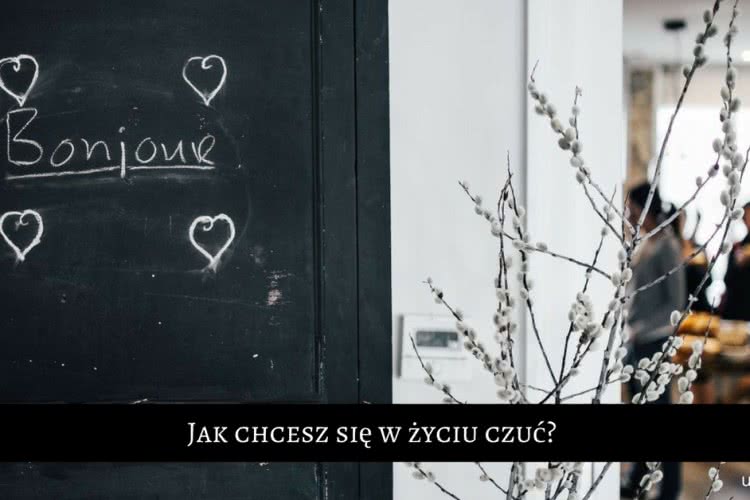 Jak chcesz się w życiu czuć? Jakie są Twoje CDF?